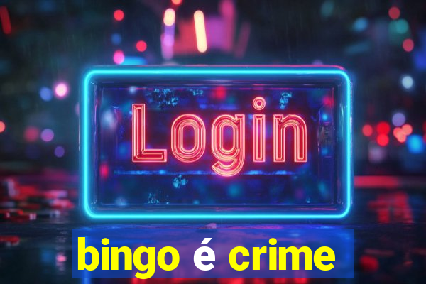 bingo é crime