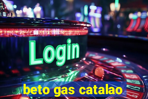 beto gas catalao