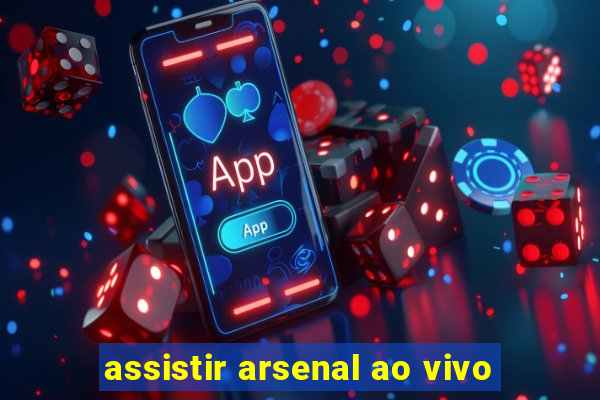 assistir arsenal ao vivo