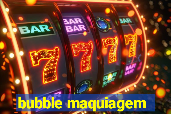 bubble maquiagem