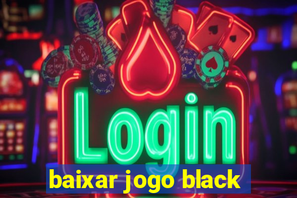 baixar jogo black