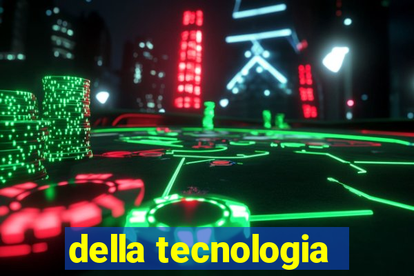 della tecnologia