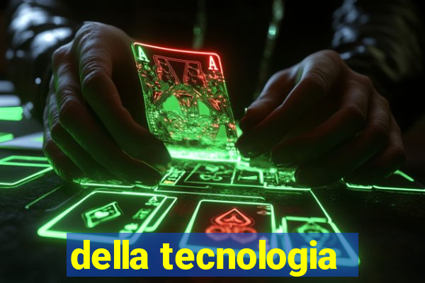 della tecnologia