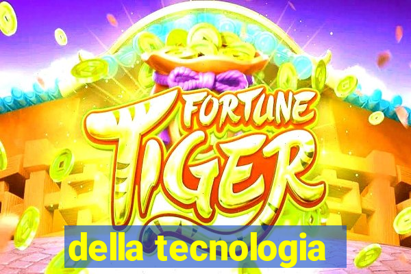 della tecnologia