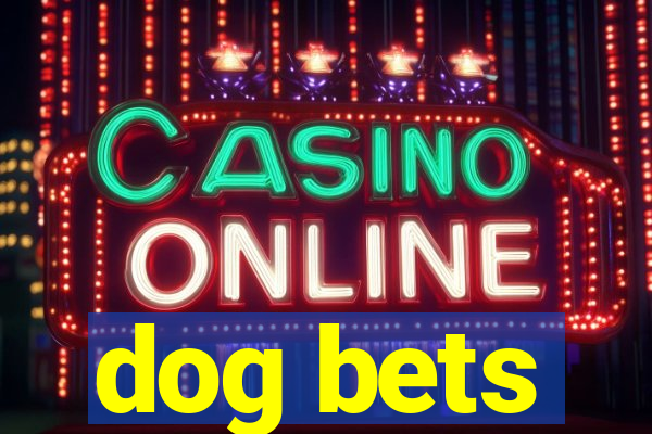 dog bets