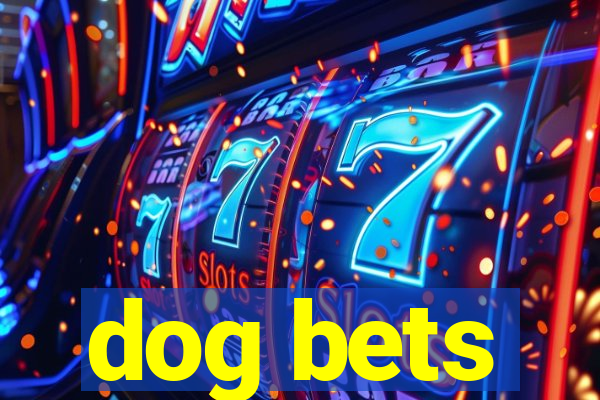 dog bets