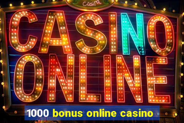 1000 bonus online casino