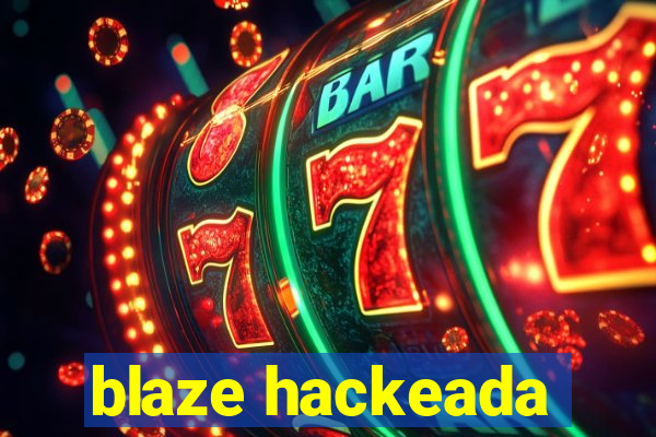 blaze hackeada