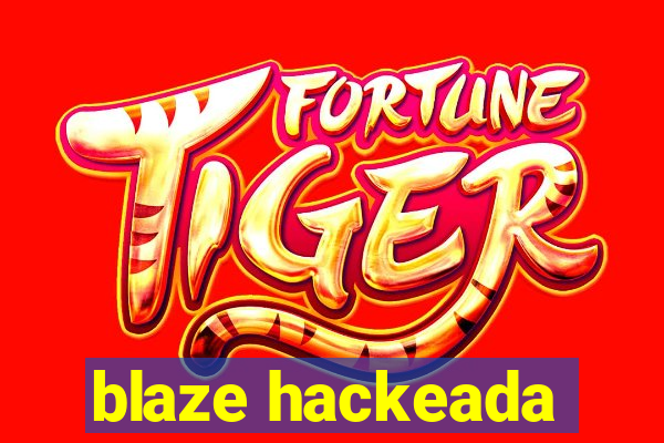 blaze hackeada