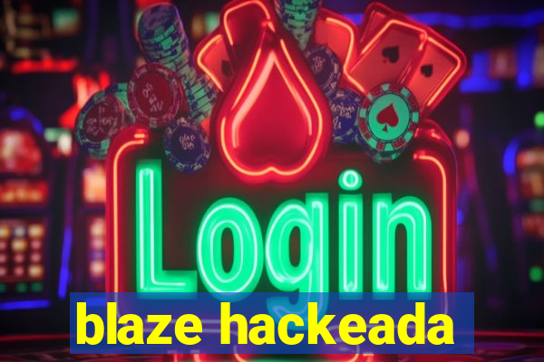 blaze hackeada