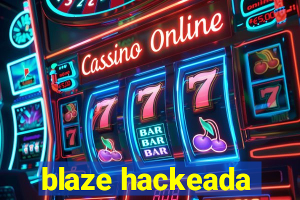 blaze hackeada