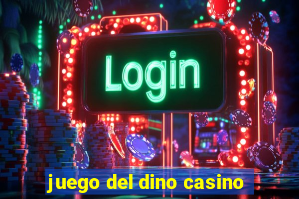 juego del dino casino