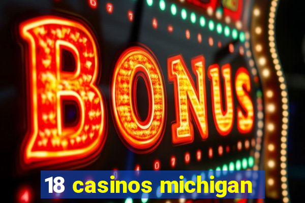 18 casinos michigan