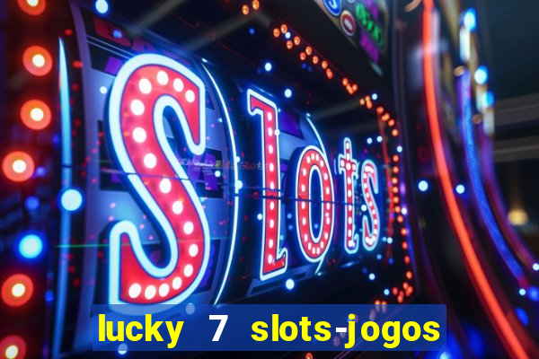 lucky 7 slots-jogos de cassino