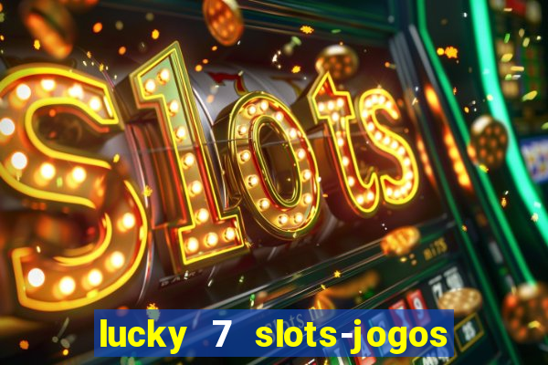 lucky 7 slots-jogos de cassino