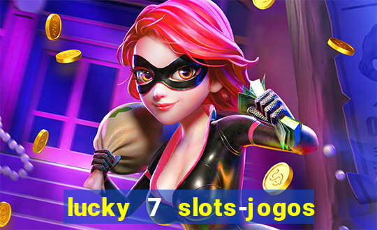 lucky 7 slots-jogos de cassino