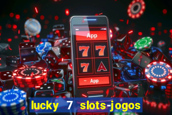 lucky 7 slots-jogos de cassino