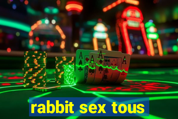 rabbit sex tous