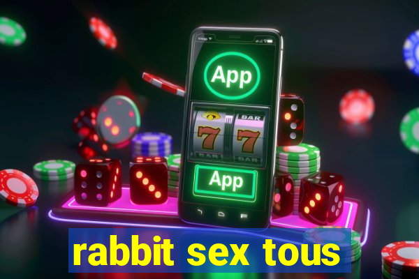 rabbit sex tous