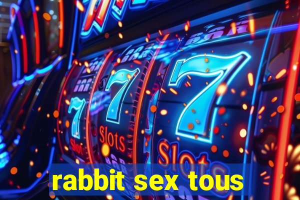 rabbit sex tous