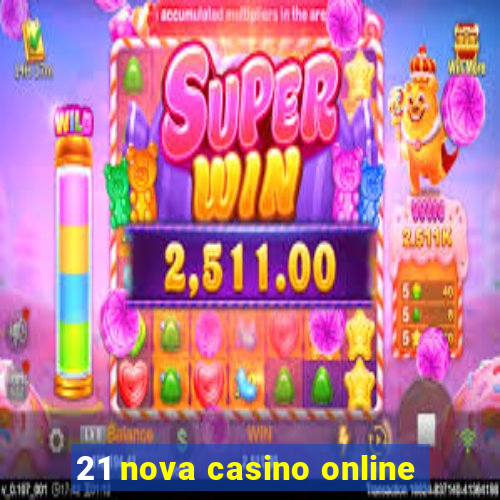 21 nova casino online