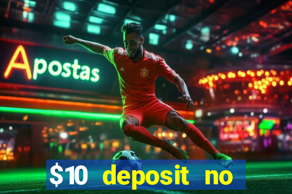 $10 deposit no wager casinos