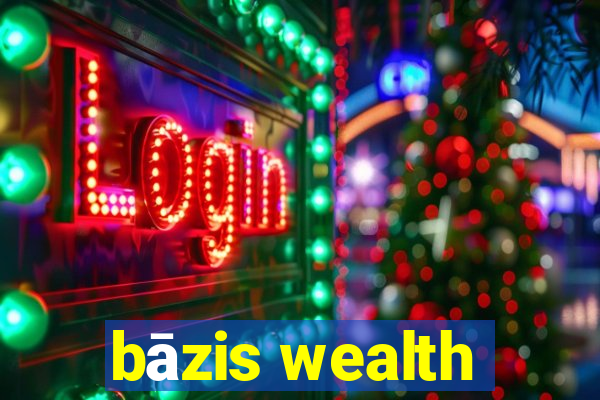 bāzis wealth