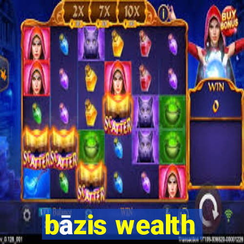 bāzis wealth