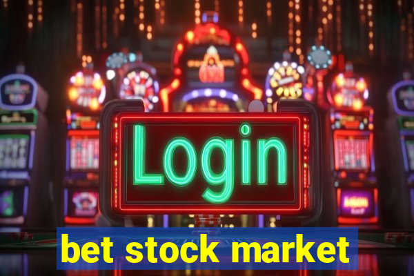 bet stock market