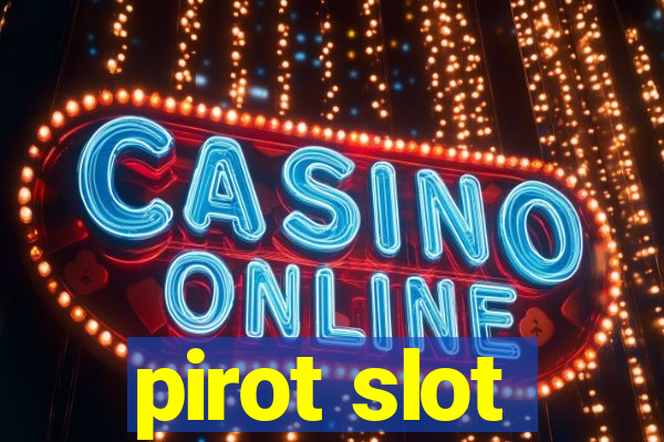 pirot slot