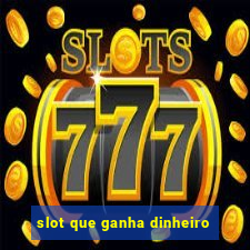 slot que ganha dinheiro