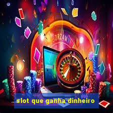 slot que ganha dinheiro