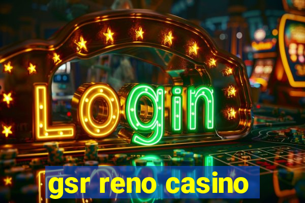 gsr reno casino