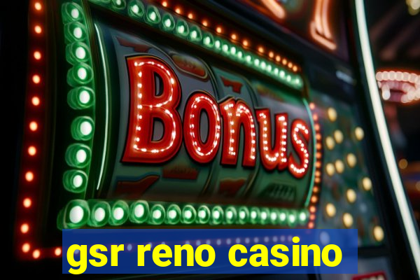 gsr reno casino