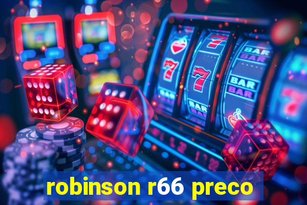 robinson r66 preco