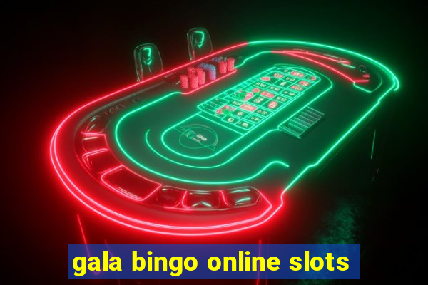 gala bingo online slots