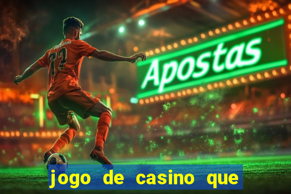 jogo de casino que ganha dinheiro de verdade