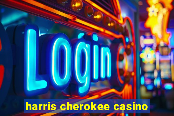 harris cherokee casino