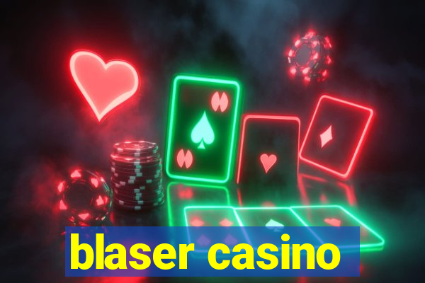 blaser casino