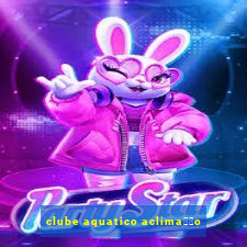 clube aquatico aclima莽茫o