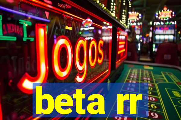 beta rr