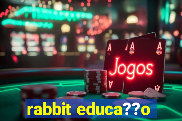 rabbit educa??o