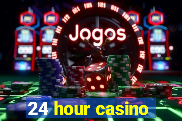 24 hour casino