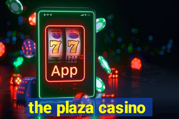 the plaza casino