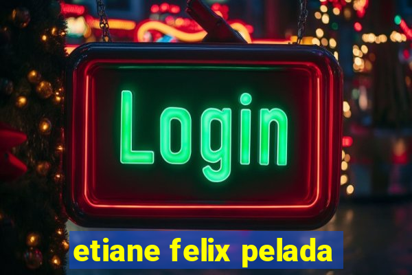 etiane felix pelada