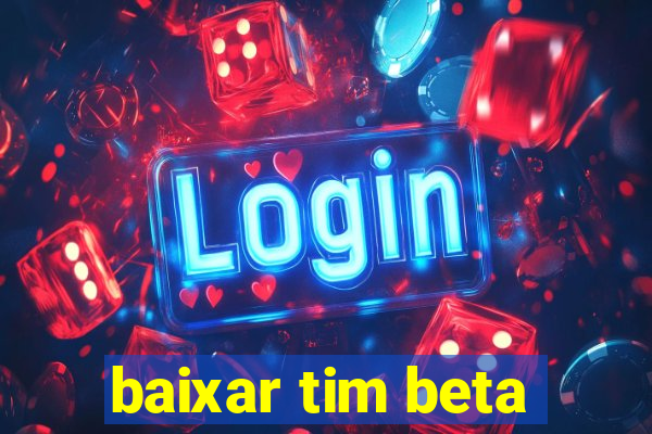 baixar tim beta