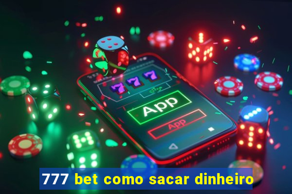 777 bet como sacar dinheiro