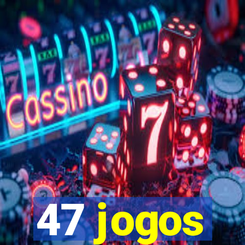 47 jogos