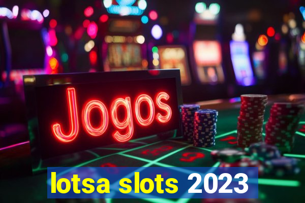 lotsa slots 2023