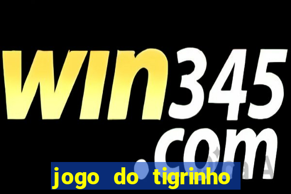 jogo do tigrinho qual o melhor